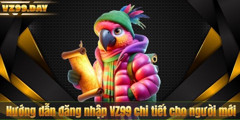 Đăng Nhập VZ99 4 Hướng dẫn đăng nhập VZ99 chi tiết cho người mới