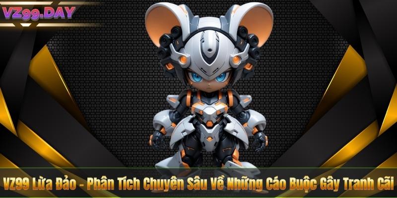 VZ99 Lừa Đảo - Phân Tích Chuyên Sâu Về Những Cáo Buộc Gây Tranh Cãi 2 VZ99 Lừa Đảo - Phân Tích Chuyên Sâu Về Những Cáo Buộc Gây Tranh Cãi